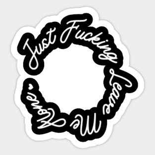 Just Leave Me Alone Sticker